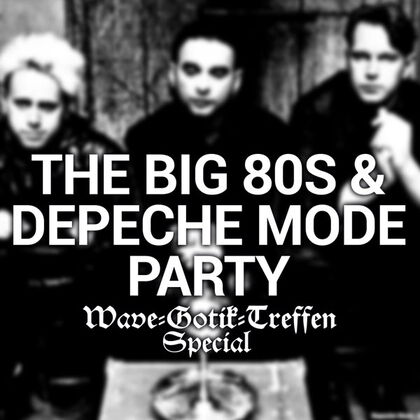 The Big 80s & Depeche Mode Party - Wave-Gotik-Treffen Special - 08.06.2025