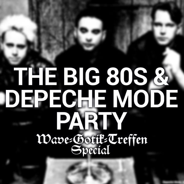 The Big 80s & Depeche Mode Party - Wave-Gotik-Treffen Special - 08.06.2025